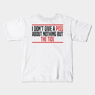 I Don’t Give A Piss About Nothing But The Tide Kids T-Shirt